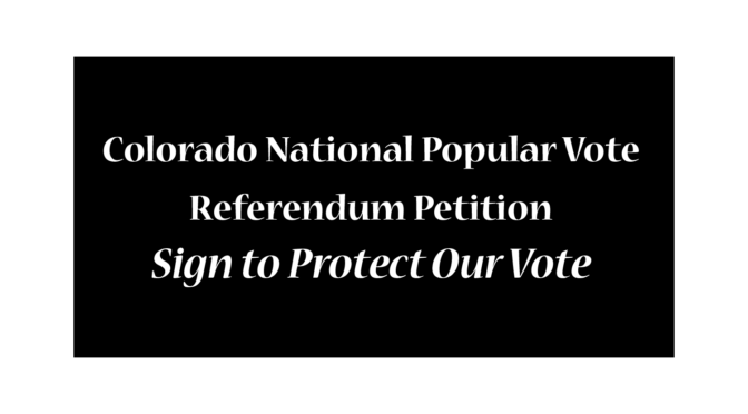 Colorado National Popular Vote  Referendum Petition Sign to Protect Our Votes