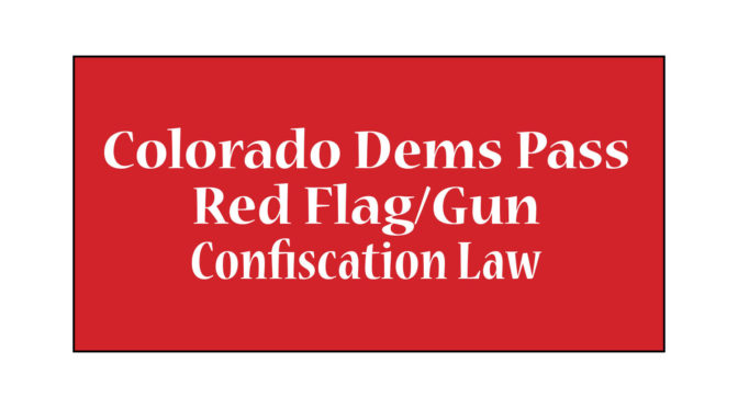 Colorado Dems Pass Red Flag/Gun Confiscation Law