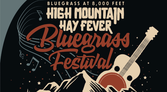 High Mountain Hay Fever  Bluegrass Festival is Here!   July 6-9, 2023